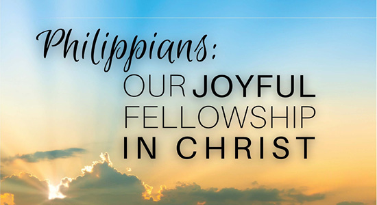 Philippians: Our Joyful Fellowship in Christ